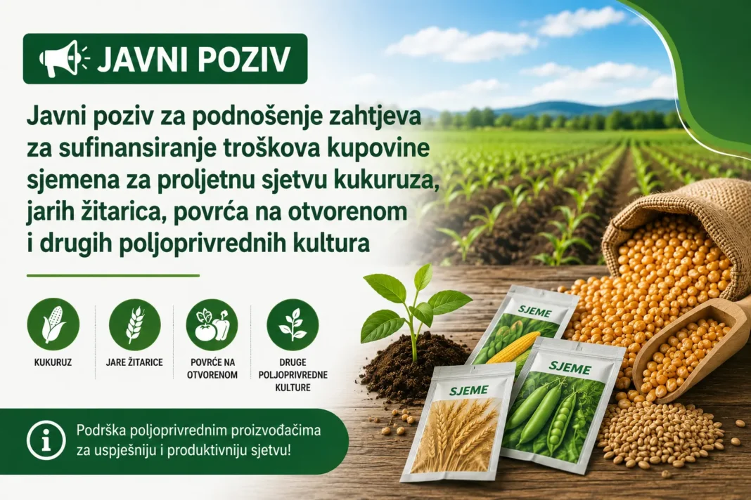 JAVNI POZIV za podnošenje zahtjeva za sufinansiranje troškova kupovine sjemena za proljetnu sjetvu kukuruza, jarih žitarica, povrća na otvorenom i drugih poljoprivrednih kultura