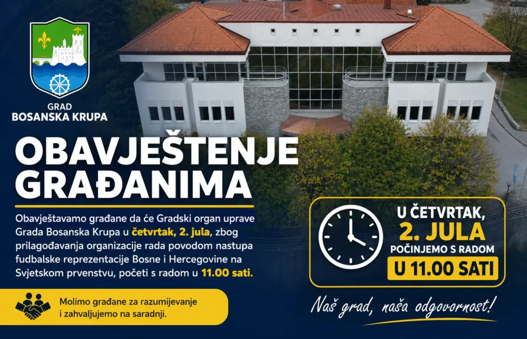 Obavještavamo građane da će Gradski organ uprave Grada Bosanska Krupa u četvrtak, 2. jula, zbog prilagođavanja organizacije rada povodom nastupa fudbalske reprezentacije Bosne i Hercegovine na Svjetskom prvenstvu, početi s radom u 11.00 sati.